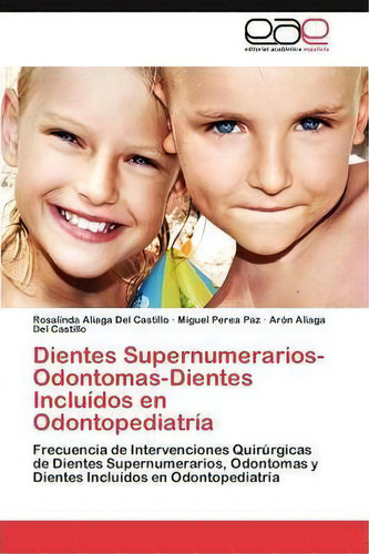 Dientes Supernumerarios-odontomas-dientes Incluidos En Odontopediatria, De Aliaga Del Castillo Rosalinda. Eae Editorial Academia Espanola, Tapa Blanda En Español
