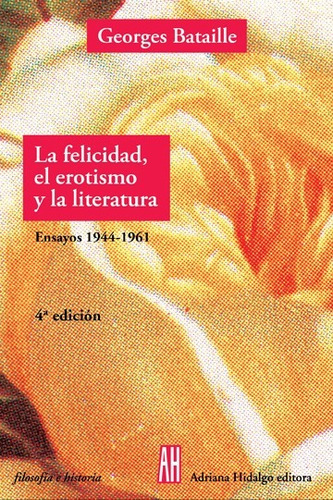 La Felicidad El Erotismo Y La Literatura - Ensayos 1944-1961, De Bataille, George. Editorial Adriana Hidalgo Editora En Español