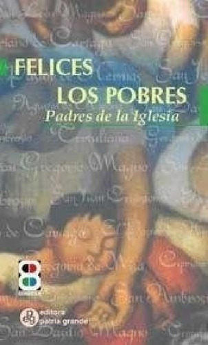 Libro - Felices Los Pobres Padres De La Iglesia - Rivas Lui