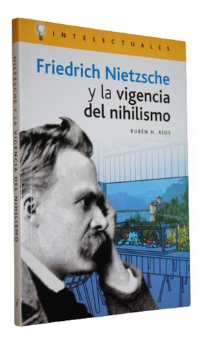 Friedrich Nietzsche Y La Vigencia Del Nihilismo - Rubén Ríos