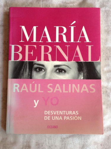 Raúl Salinas Y Yo: Desventuras De Una Pasión, María Bernal.