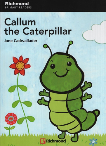 Callum The Caterpillar + Audio Online - Richmond Primary Readers 1, de Cadwallader, Jane. Editorial SANTILLANA, tapa blanda en inglés internacional, 2009
