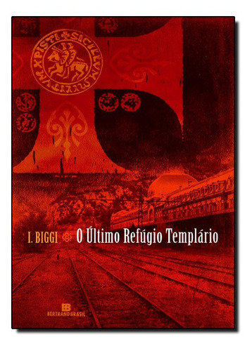 Ultimo Refugio Templario, O: Ultimo Refugio Templario, O, De I. Biggi. Editora Bertrand Brasil, Capa Mole, Edição Unica Em Português