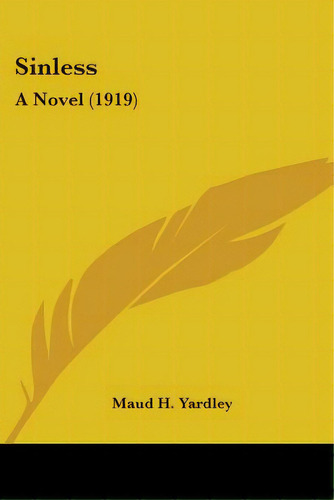 Sinless: A Novel (1919), De Yardley, Maud H.. Editorial Kessinger Pub Llc, Tapa Blanda En Inglés