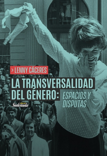 La Transversalidad Del Genero: Espacios Y Disputas - Caceres, De Caceres, Lenny. Editorial Sudestada, Tapa Blanda En Español