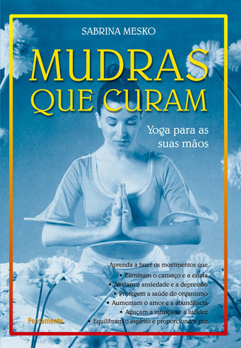 Mudras Que Curam: Yoga Para As Suas Mãos, de Mesko, Sabrina. Editora Pensamento-Cultrix Ltda., capa mole em português, 2003