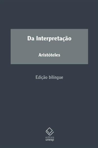Da Interpretaçao - 1ªed.(2013), De Aristóteles. Editora Unesp, Capa Mole, Edição 1 Em Português, 2013