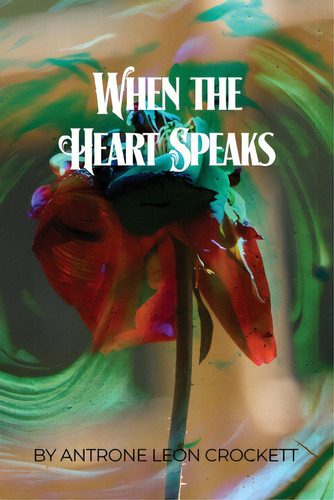 When The Heart Speaks, De Crockett, Antrone Leon. Editorial Rosedog Books, Tapa Blanda En Inglés