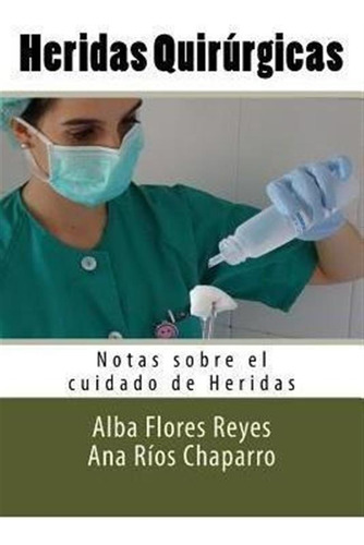 Heridas Quirurgicas : Notas Sobre El Cuidado De Heridas -...