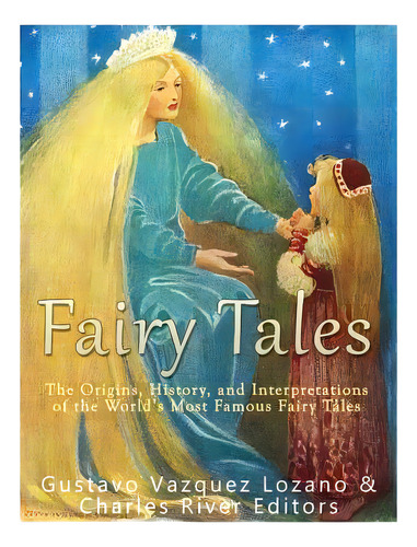 Fairy Tales: The Origins, History, And Interpretations Of The World's Most Famous Fairy Tales, De Charles River Editors. Editorial Createspace, Tapa Blanda En Inglés