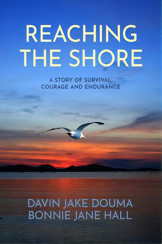 Reaching The Shore: A Story Of Survival, Courage, And Endurance, De Douma, Davin Jake. Editorial Lightning Source Inc, Tapa Blanda En Inglés
