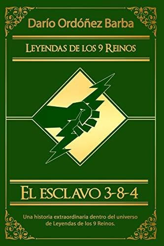 El Esclavo 3-8-4: 2 (leyendas De Los 9 Reinos I)