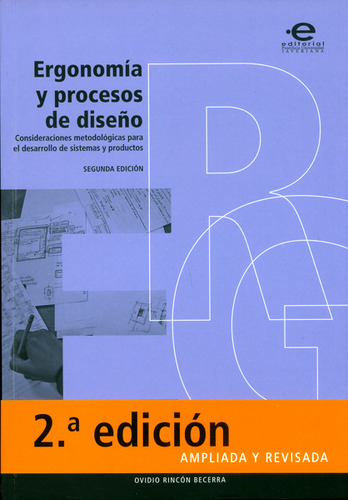 Ergonomía Y Procesos De Diseño. Consideraciones Metodológicas Para El Desarrollo De Sistemas Y Productos, De Ovdio Rincón Becerra. Editorial U. Javeriana, Tapa Blanda, Edición 2017 En Español