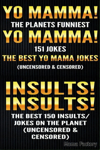 Yo Mamma! Yo Mamma! & Insults! Insults, De The Moma Factory. Editorial Createspace Independent Publishing Platform, Tapa Blanda En Inglés