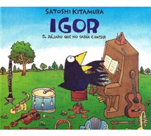 Igor El Pájaro Que No Sabía Cantar - Satoshi Kitamura