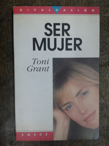 Ser Mujer * Divulgacion * Toni Grant * Emece *