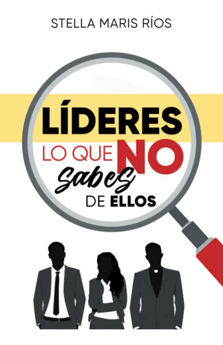 Libro: Líderes, Lo Que No Sabes De Ellos (spanish Edition)