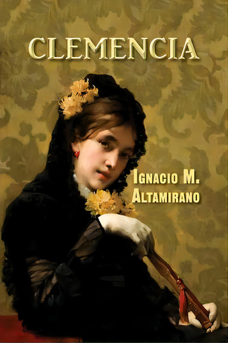 Clemencia, De M. Altamirano, Ignacio. Editorial Createspace, Tapa Blanda En Español