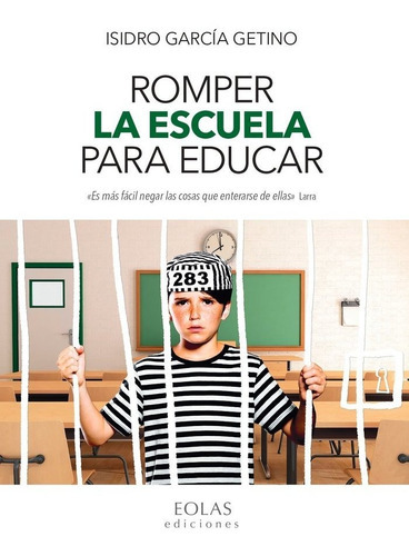 Romper La Escuela Para Educar, De García Getino, Isidro. Editorial Eolas Ediciones, Tapa Blanda En Español