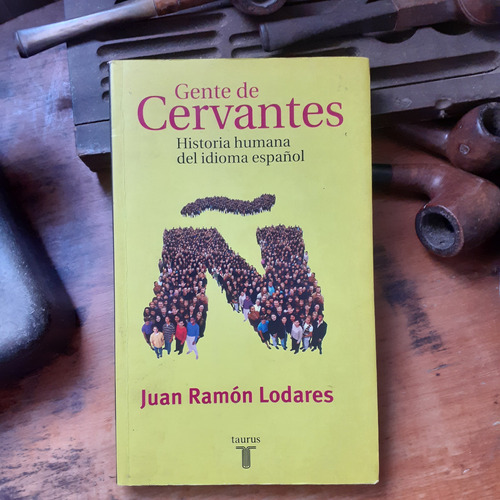Gente De Cervantes-historia Del Idioma Español/ Juan Lodares