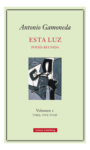 Esta Luz. Volumen 2 (1995, 2005-2019) - Antonio Gamoneda