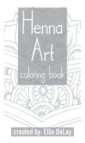 Henna Art Coloring Book, De Delay, Ellie. Editorial Createspace, Tapa Blanda En Inglés