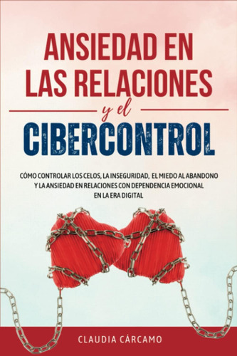 Libro: Ansiedad En Las Relaciones Y El Cibercontrol: Cómo La