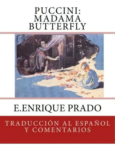 Puccini : Madama Butterfly: Traduccion Al Espanol Y Comentarios, De E Enrique Prado. Editorial Jugum Press, Tapa Blanda En Español