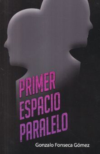 Primer Espacio Paralelo, De Fonseca Gomez, Gonzalo. Editorial Fenix, Tapa Blanda En Español, 2013