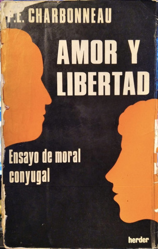 Amor Y Libertad - P. E. Charbonneau - Ed. Herder 