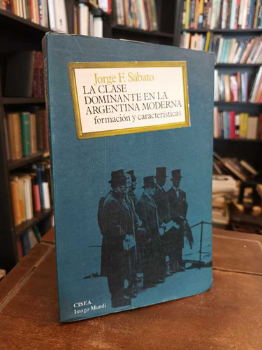 La Clase Dominante En La Argentina Moderna - Jorge Sábato