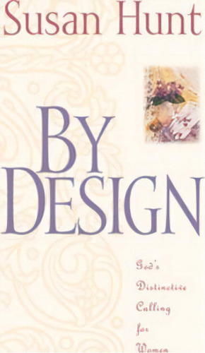By Design : God's Distinctive Calling For Women, De Susan Hunt. Editorial Crossway Books, Tapa Blanda En Inglés