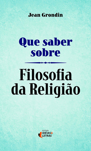 Que Saber Sobre Filosofia Da Religião, De Grondin, Jean. Editora Editora Ideias E Letras Em Português