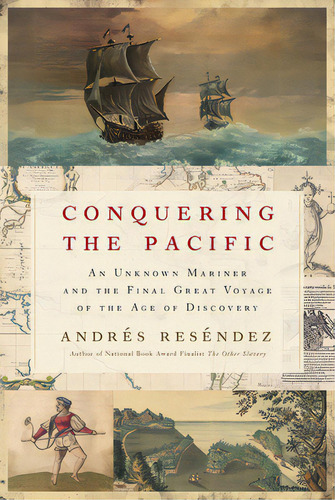 Conquering The Pacific: An Unknown Mariner And The Final Great Voyage Of The Age Of Discovery, De Reséndez, Andrés. Editorial Mariner Books, Tapa Blanda En Inglés