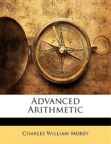 Advanced Arithmetic, De Morey, Charles William., Vol. 1. Editorial Nabu Pr, Tapa Blanda En Inglés