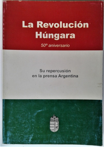 Revolución Hungara 50° Aniversario Repercucion En La Prensa