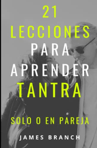 21 Lecciones Para Aprender Tantra Solo O En Pareja