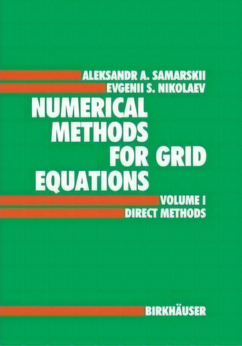 Numerical Methods For Grid Equations : Volume I Direct Methods, De A.a. Samarskij. Editorial Birkhauser Verlag Ag, Tapa Dura En Inglés