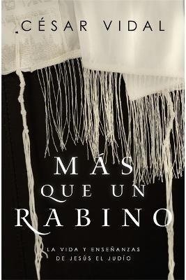 Mas Que Un Rabino : La Vida Y Ensenanzas De Jesus El Judio -