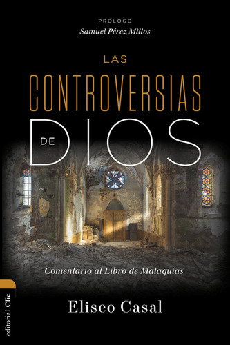 Las Controversias De Dios: Comentario Al Libro De Malaquãâas, De Casal Chousa, Eliseo. Editorial Clie, Editorial, Tapa Blanda En Español