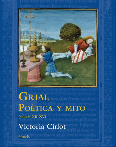 Grial. Poética Y Mito.  Victoria Cirlot.