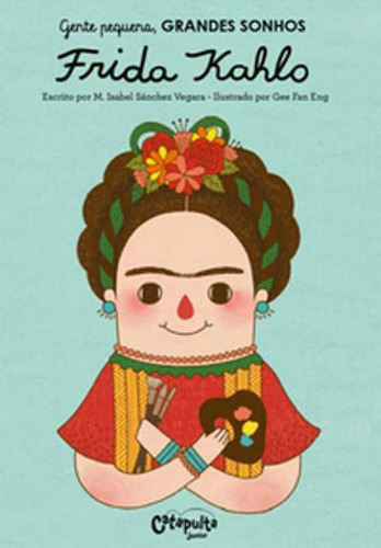 Gente Pequena, Grandes Sonhos. Frida Kahlo, De Vegara, María Isabel Sánchez. Editora Catapulta, Capa Mole Em Português