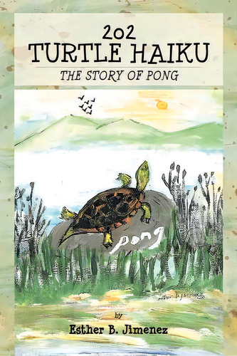 202 Turtle Haiku: The Story Of Pong, De Jimenez, Esther B.. Editorial Authorhouse, Tapa Blanda En Inglés