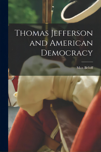 Thomas Jefferson And American Democracy, De Beloff, Max 1913-1999. Editorial Hassell Street Pr, Tapa Blanda En Inglés
