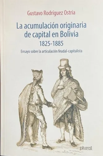 La Acumulación Originaria De Capital En Bolivia 1825-1885 -