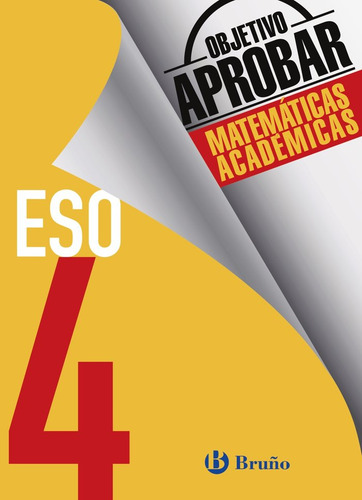 Objetivo Aprobar Matemãâ¡ticas Acadãâ©micas 4 Eso: Matemáticas Académicas, De Fernández-cano López, José Ángel., Vol. 1. Editorial Editorial Bruño, Tapa Blanda En Español