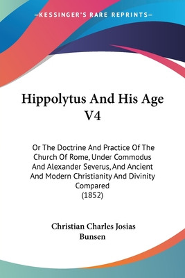 Libro Hippolytus And His Age V4: Or The Doctrine And Prac...