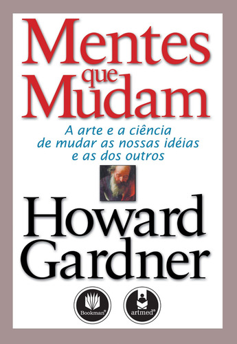 Mentes Que Mudam: A Arte e a Ciência de Mudar as ssas Ideias e as dos Outros, de Gardner, Howard. Editorial PENSO EDITORA LTDA.,Harvard Business School Press., capa mole em português, 2004