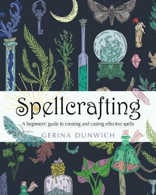 Spellcrafting : A Beginner's Guide To Creating And Castin...