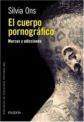 El Cuerpo Pornografico - Silvia Ons - Ed. Paidós.